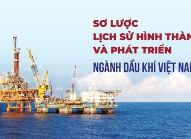 Sơ lược lịch sử hình thành và phát triển ngành dầu khí Việt Nam