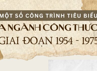 Một số công trình tiêu biểu của ngành Công Thương giai đoạn 1954 - 1975