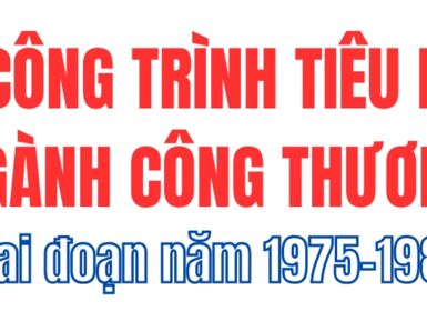 Một số công trình tiêu biểu của ngành Công Thương giai đoạn 1975 - 1985