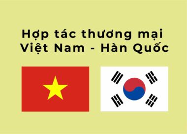 Hợp tác thương mại Việt Nam - Hàn Quốc