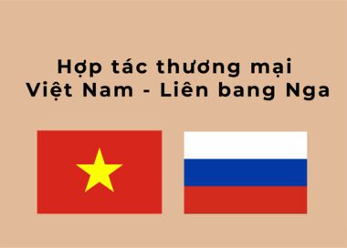 Hợp tác thương mại Việt Nam - Liên bang Nga