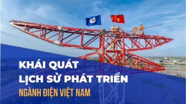 Sơ lược lịch sử hình thành và phát triển ngành điện Việt Nam