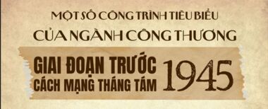 Một số công trình tiêu biểu của ngành Công Thương giai đoạn trước Cách mạng Tháng Tám 1945