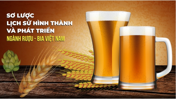 Sơ lược lịch sử hình thành và phát triển ngành rượu - bia Việt Nam