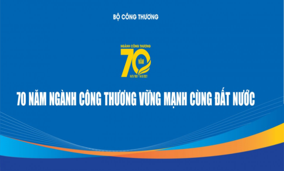 70 năm Ngành Công Thương vững mạnh cùng đất nước